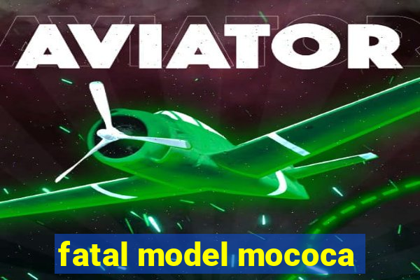 fatal model mococa